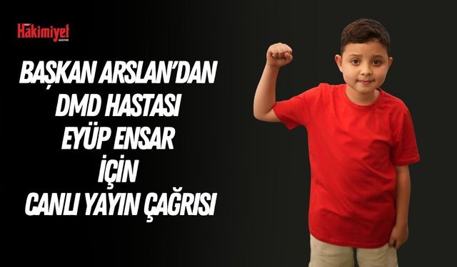 Yozgat Belediye Başkanı Kazım Arslan'dan DMD Hastası Eyüp Ensar İçin Canlı Yayın Çağrısı