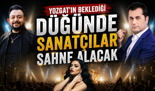Yozgat'ın Beklediği Düğünde Sanatçılar Sahne Alacak