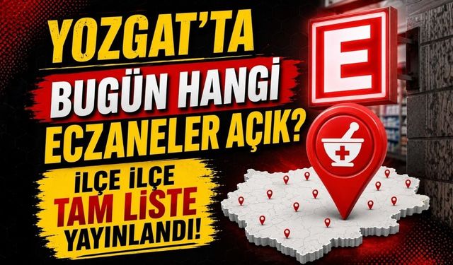 Yozgat'ta Bugün Hangi Eczaneler Açık? İlçe İlçe Tam Liste Yayınlandı!