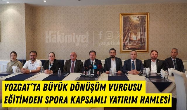 Yozgat’ta Büyük Dönüşüm Vurgusu: Eğitimden Spora Kapsamlı Yatırım Hamlesi