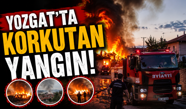 Yozgat'ta Korkutan Yangın!