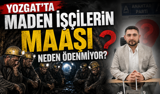 Yozgat'ta Maden İşçilerinin Maaşı Neden Ödenmiyor?