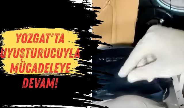 Yozgat'ta Uyuşturucuyla Mücadeleye Devam!