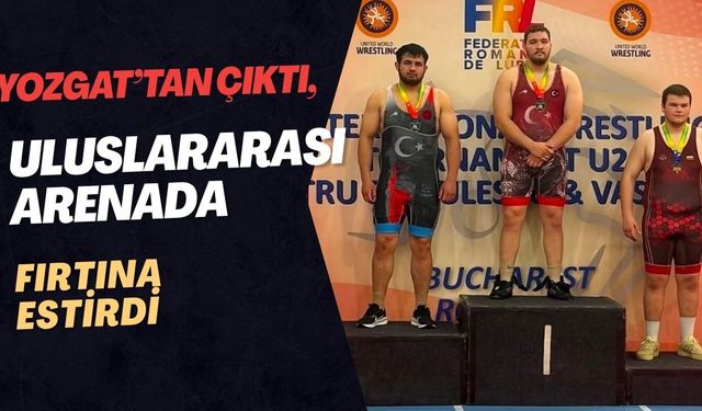 Yozgat’tan Çıktı, Uluslararası Arenada Fırtına Estirdi