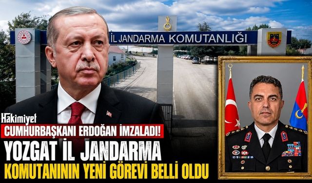 Cumhurbaşkanı Erdoğan İmzaladı! Yozgat İl Jandarma Komutanının Yeni Görevi Belli Oldu