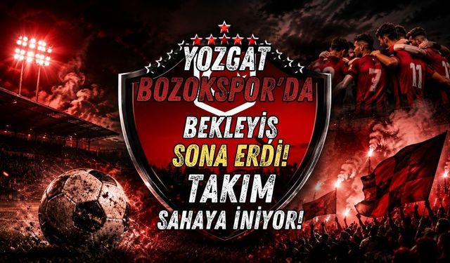Yozgat Bozokspor'da Bekleyiş Sona Erdi! Takım Sahaya İniyor