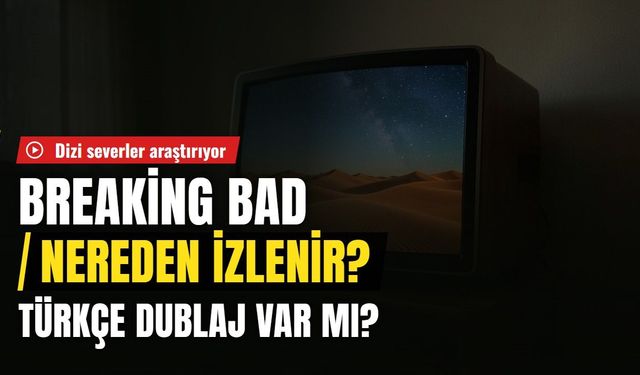 Breaking Bad hangi platformda, nereden izlenir? Breaking Bad kaç sezon, kaç bölüm, Türkçe dublaj var mı?