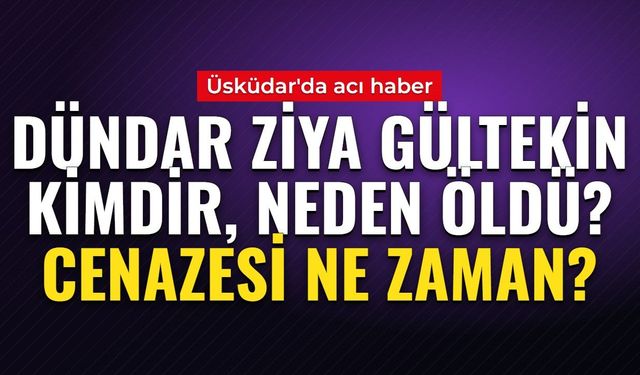 Dündar Ziya Gültekin kimdir, neden öldü? Üsküdar Belediye Başkan Vekili Dündar Ziya Gültekin hangi partiden, cenazesi ne zaman?