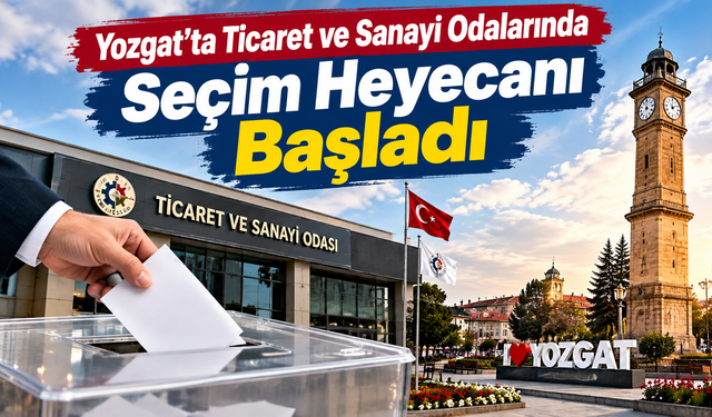 Yozgat’ta Ticaret ve Sanayi Odalarında Seçim Heyecanı Başladı