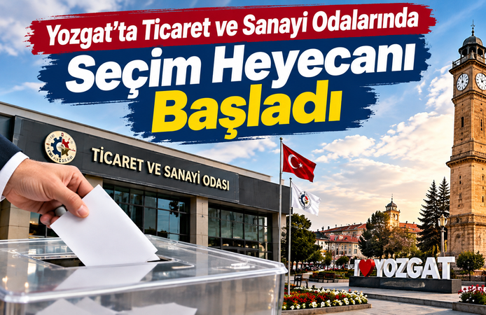 Yozgat’ta Ticaret ve Sanayi Odalarında Seçim Heyecanı Başladı