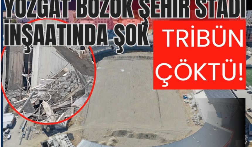 YOZGAT BOZOK ŞEHİR STADI İNŞAATINDA ŞOK: TRİBÜN ÇÖKTÜ!