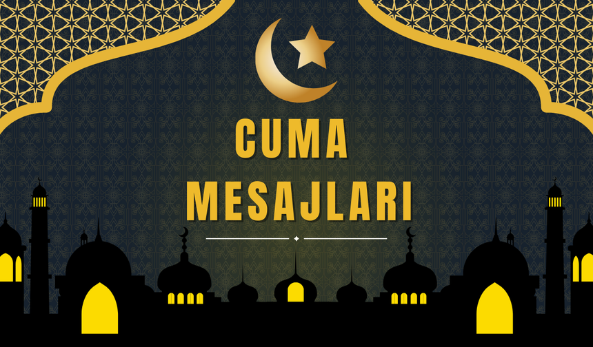 Cuma Mesajları: Sevdiklerinize Gönderebileceğiniz En Anlamlı Mesajlar