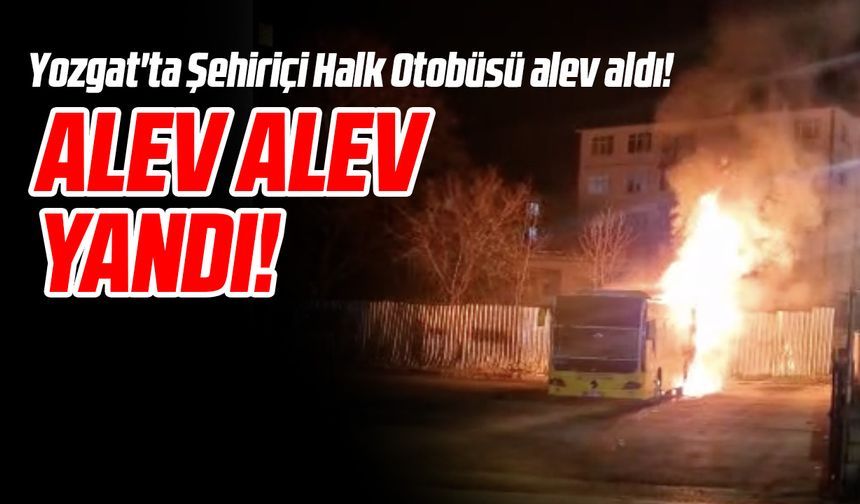 Yozgatta Otobüs Bir Anda Alev Aldı