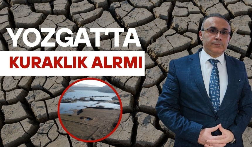 Yozgat'ta Kuraklık Alarmı: Su Seviyesi Kritik Düzeyin Altında
