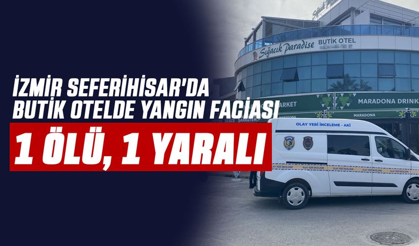 İzmir Seferihisar'da Butik Otelde Yangın Faciası: 1 Ölü, 1 Yaralı