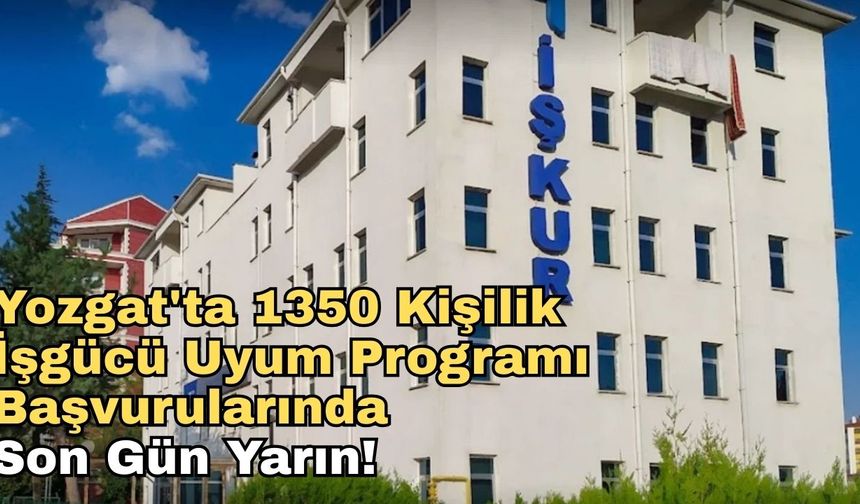 Yozgat'ta 1350 Kişilik İşgücü Uyum Programı  Başvurularında Son Gün Yarın!