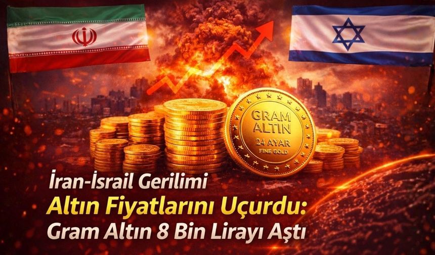 İran-İsrail Gerilimi Altın Fiyatlarını Uçurdu: Gram Altın 8 Bin Lirayı Aştı