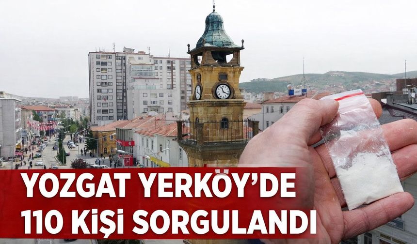 Yozgat Yerköy'de 110 Kişi Sorgulandı