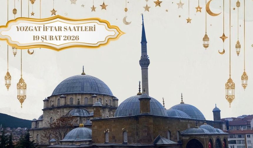 Yozgat Merkez ve İlçeler İçin İftar Saatleri Açıklandı 19 Şubat 2026