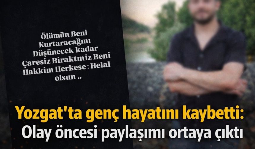 Yozgat'ta İntihar Eden Gencin Son Paylaşımı Yürek Burktu!
