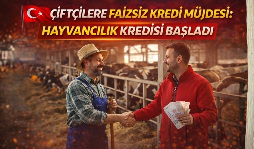 Çiftçilere Faizsiz Kredi Müjdesi: Hayvancılık Kredisi Başladı