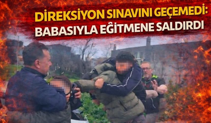 Direksiyon Sınavını Geçemedi: Babasıyla Eğitmene Saldırdı