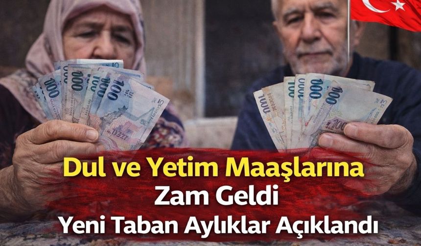 Dul ve Yetim Maaşlarına Zam Geldi: Yeni Taban Aylıklar Açıklandı