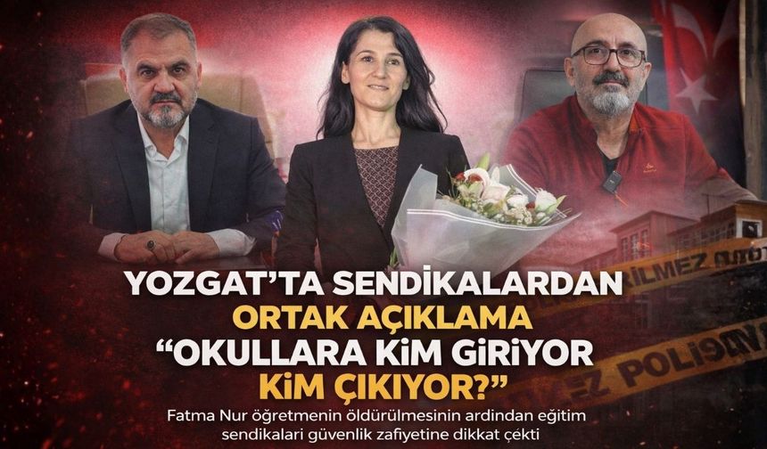 Yozgat'ta Sendikalardan Ortak Açıklama: Okullara Kim Giriyor, Kim Çıkıyor?