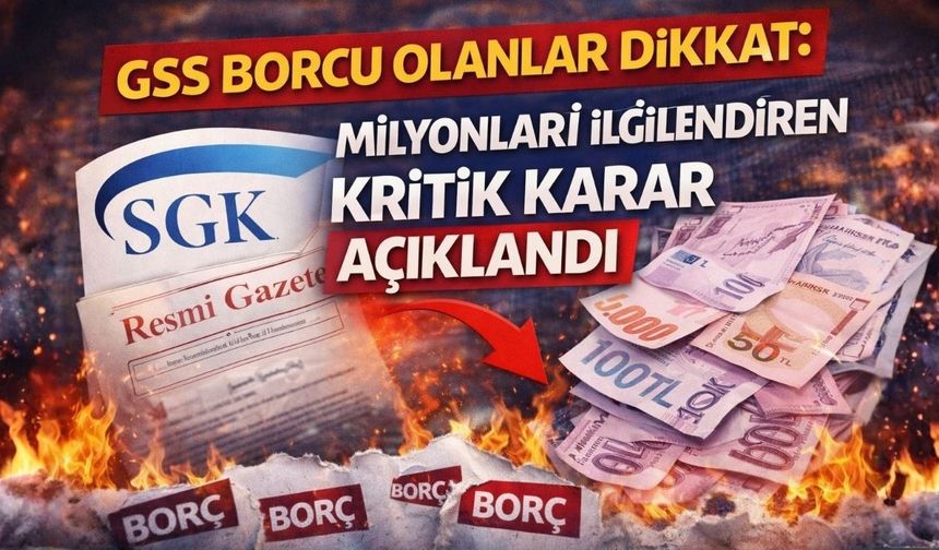 GSS Borcu Olanlar Dikkat: Milyonları İlgilendiren Kritik Karar Açıklandı