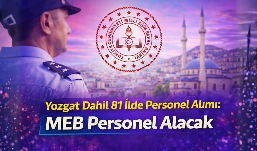 MEB Personel Alımı Başladı: Yozgat’ta da Kadrolar Açıldı