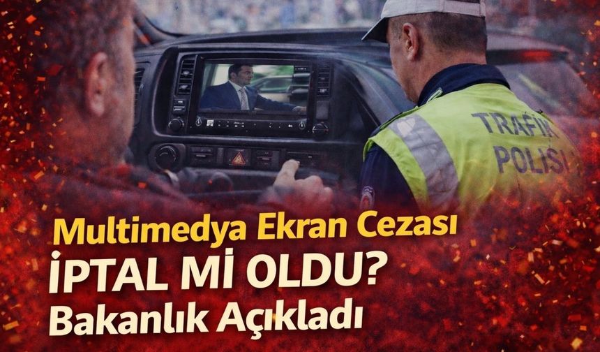 Multimedya Ekran Cezası İptal mi Oldu? İçişleri Bakanlığı Açıkladı