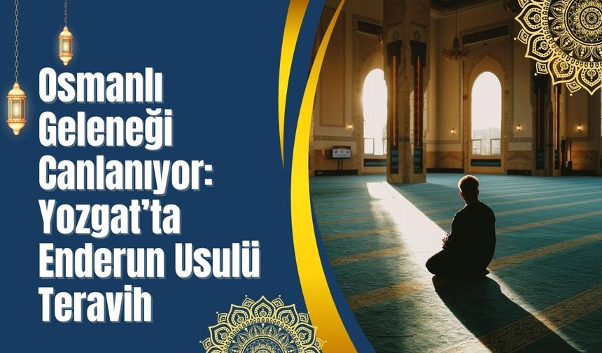 Osmanlı Geleneği Canlanıyor: Yozgat’ta Enderun Usulü Teravih