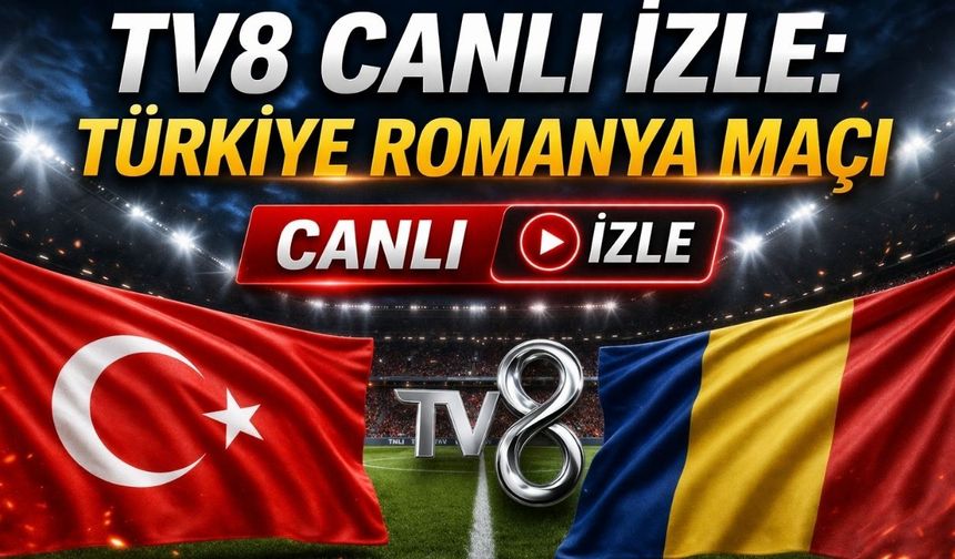 TV8 Canlı İzle: Türkiye Romanya Maçı Canlı İzle!