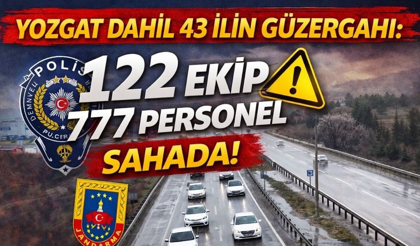Yozgat Dahil 43 İlin Güzergahı: 122 Ekip 777 Personel Sahada!