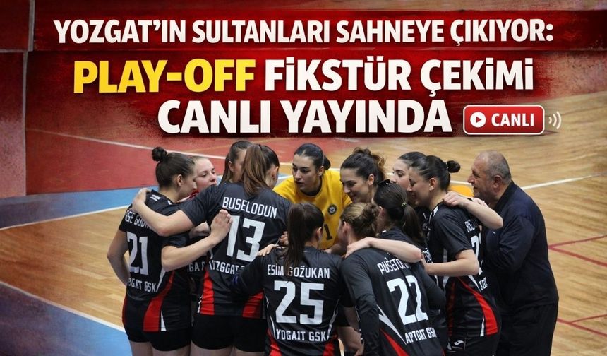 Yozgat’ın Sultanları Sahneye Çıkıyor: Play-Off Fikstür Çekimi Canlı Yayında