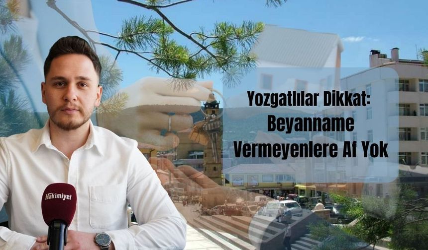Yozgatlılar Dikkat: Beyanname Vermeyenlere Af Yok
