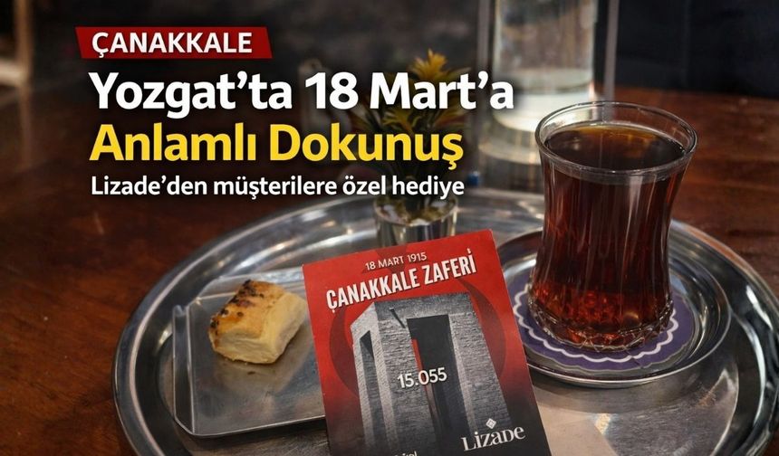 Yozgat’ta 18 Mart’a Özel Etkinlik: Lizade’den Müşterilere Anlamlı Hediye