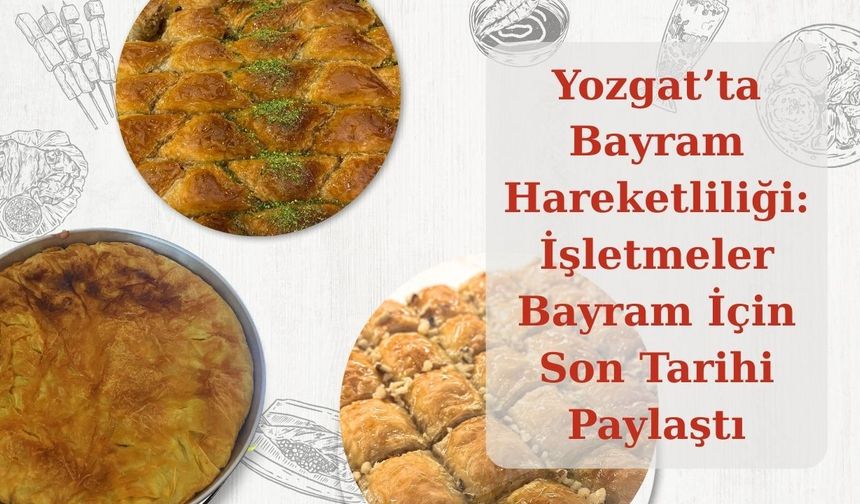 Yozgat’ta Bayram Hareketliliği: İşletmeler Bayram İçin Son Tarihi Paylaştı