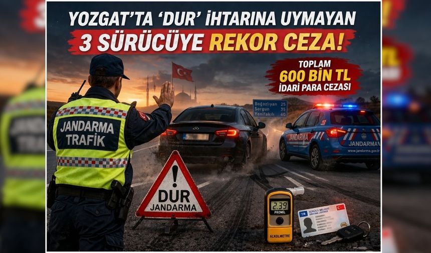 Yozgat'ta Dur İhtarına Uymayan 3 Sürücüye Rekor Ceza