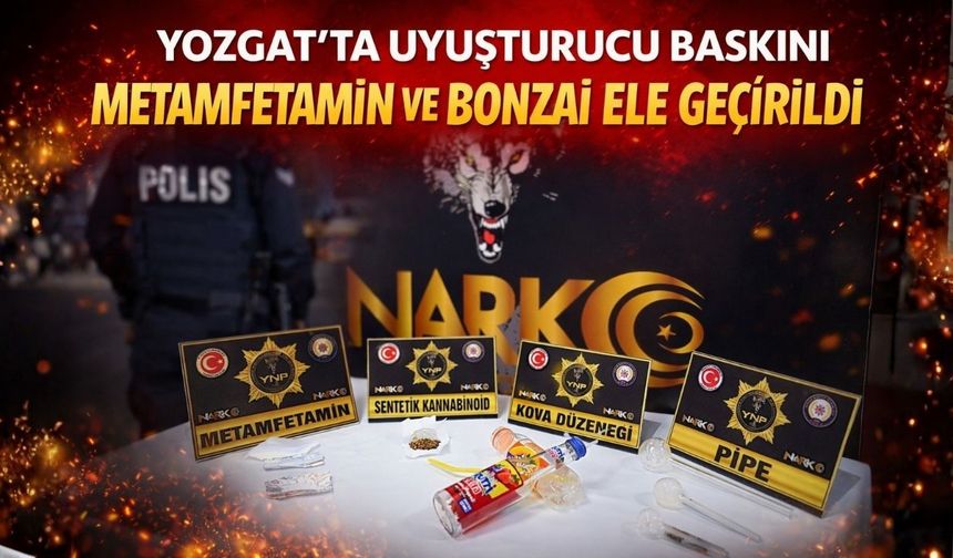 Yozgat’ta Uyuşturucu Baskını: Metamfetamin Ve Bonzai Ele Geçirildi