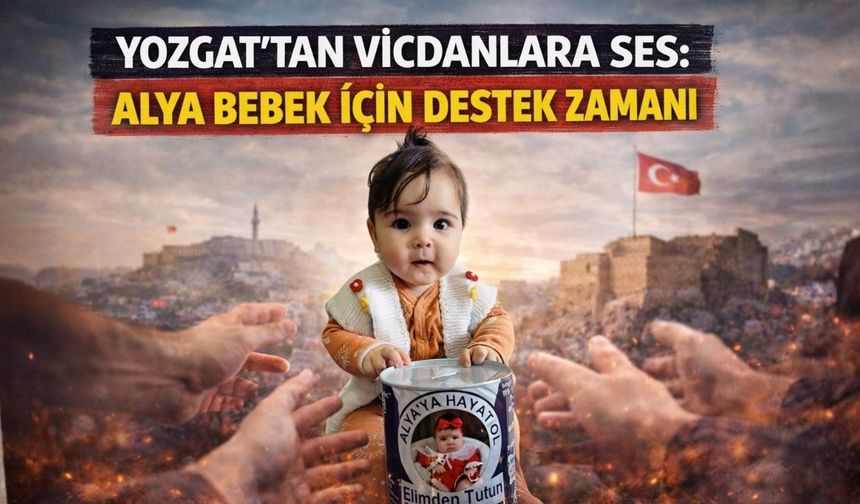 Yozgat’tan Vicdanlara Ses: Alya Bebek İçin Destek Zamanı