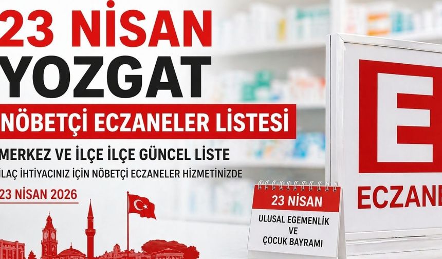 23 Nisan Yozgat Nöbetçi Eczaneler Listesi