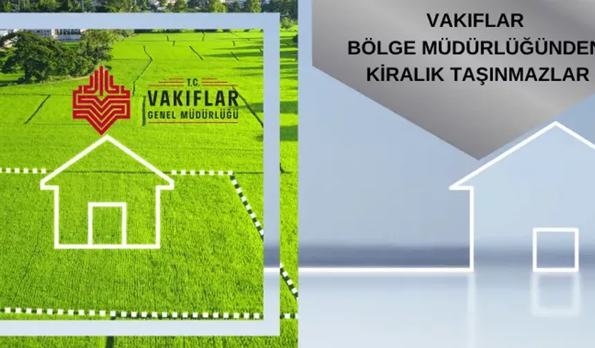 Vakıflar’dan Kiralık Gayrimenkul Fırsatı: Yeni Liste Yayınlandı