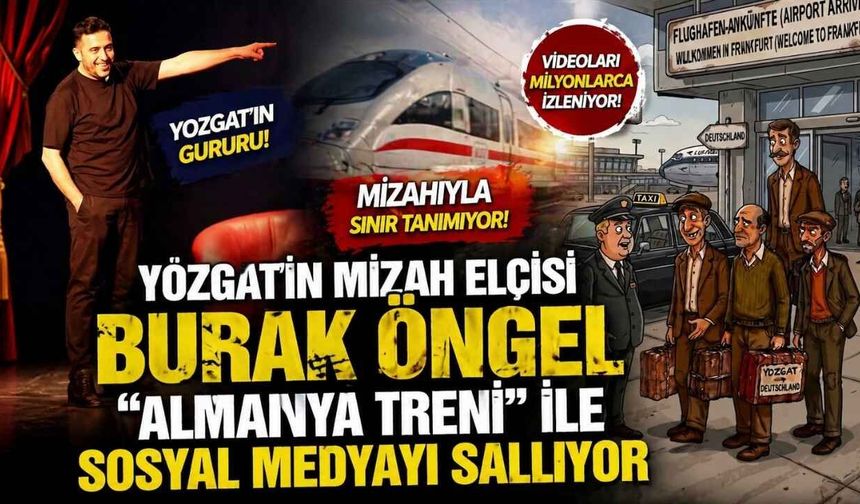 Yozgat'ın Mizah Elçisi Burak Öngel "Almanya Treni" İle Sosyal Medyayı Sallıyor