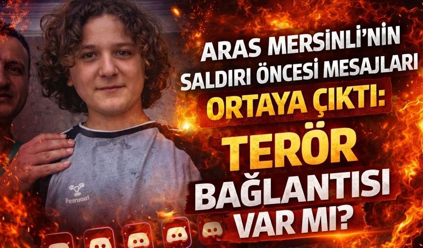 Aras Mersinli'nin Saldırı Öncesi Mesajları Ortaya Çıktı: Terör Bağlantısı Var mı?