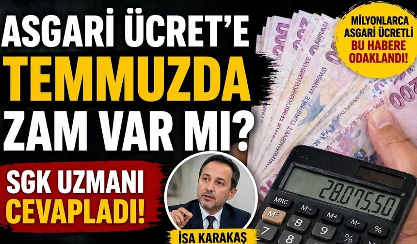 Asgari Ücrete Temmuzda Zam Var mı? SGK Uzmanı Cevapladı!