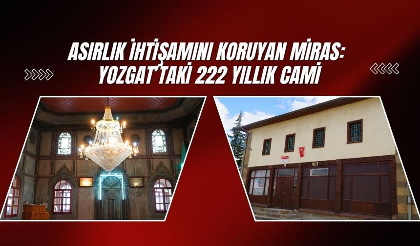 Asırlık İhtişamını Koruyan Miras: Yozgat’taki 222 Yıllık Cami