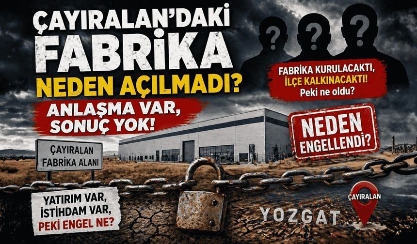 Çayıralan’daki Fabrika Neden Açılmadı? Anlaşma Var, Sonuç Yok!