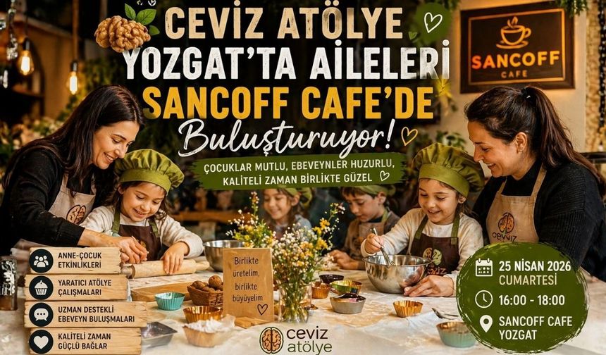 Ceviz Atölye Yozgat’ta Aileleri Sancoff Cafe’de Buluşturuyor