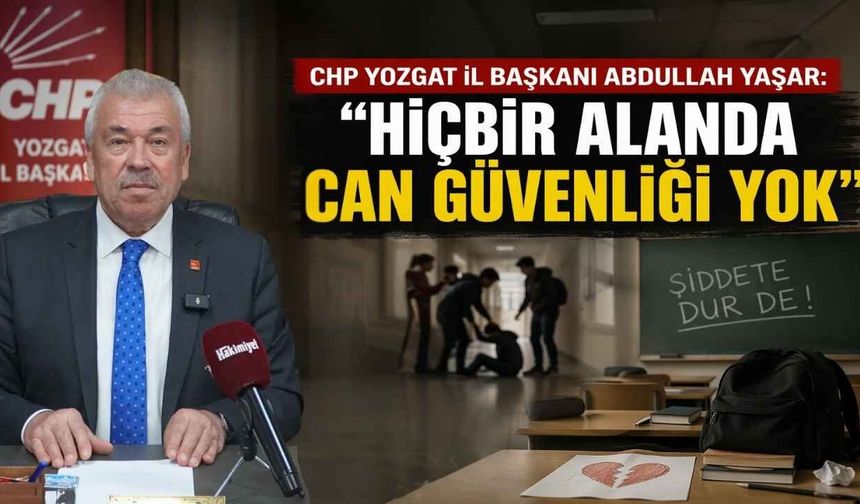CHP Yozgat İl Başkanı Yaşar: "Hiçbir Alanda Can Güvenliği Yok"